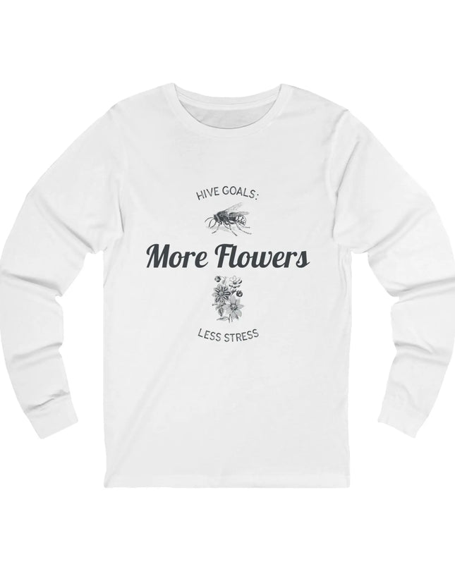 Hive Goals More Flowers Less Stress Long Sleeve Tee - The Butterfly Mama