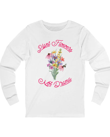 Plant Flowers Not Drama Long Sleeve Tee - The Butterfly Mama
