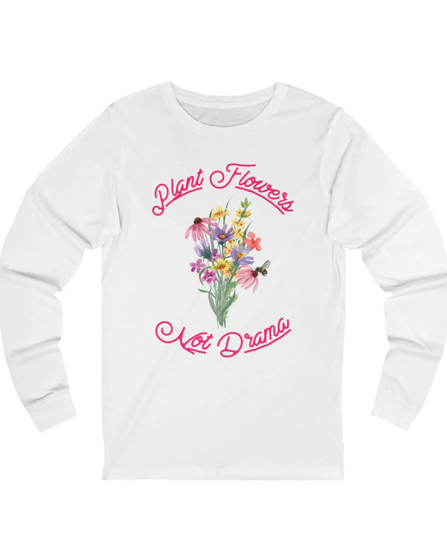 Plant Flowers Not Drama Long Sleeve Tee - The Butterfly Mama
