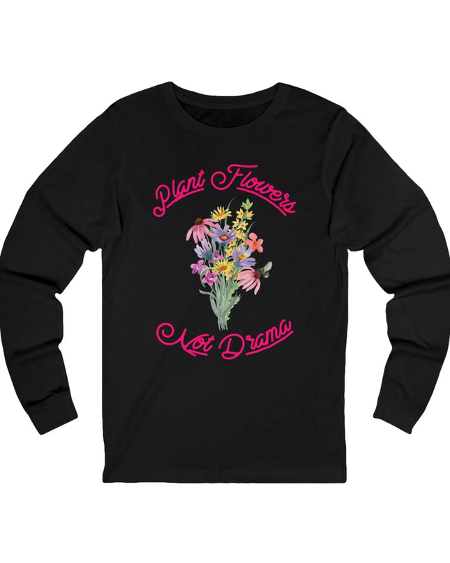 Plant Flowers Not Drama Long Sleeve Tee - The Butterfly Mama