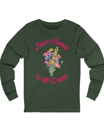 Plant Flowers Not Drama Long Sleeve Tee - The Butterfly Mama
