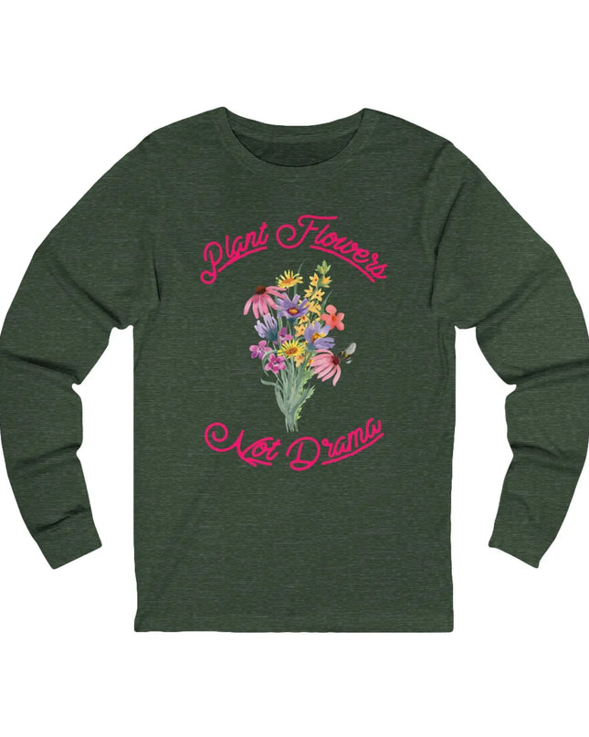 Plant Flowers Not Drama Long Sleeve Tee - The Butterfly Mama