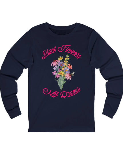 Plant Flowers Not Drama Long Sleeve Tee - The Butterfly Mama