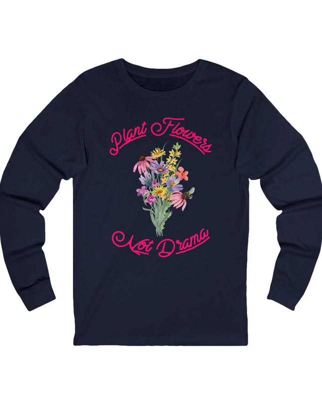 Plant Flowers Not Drama Long Sleeve Tee - The Butterfly Mama