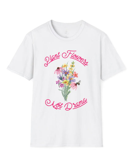 Plant Flowers Not Drama T-Shirt - The Butterfly Mama