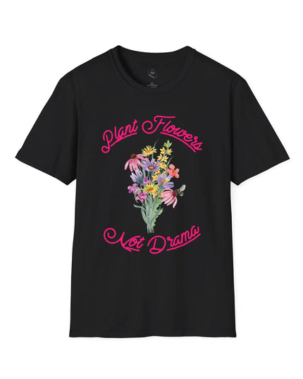 Plant Flowers Not Drama T-Shirt - The Butterfly Mama