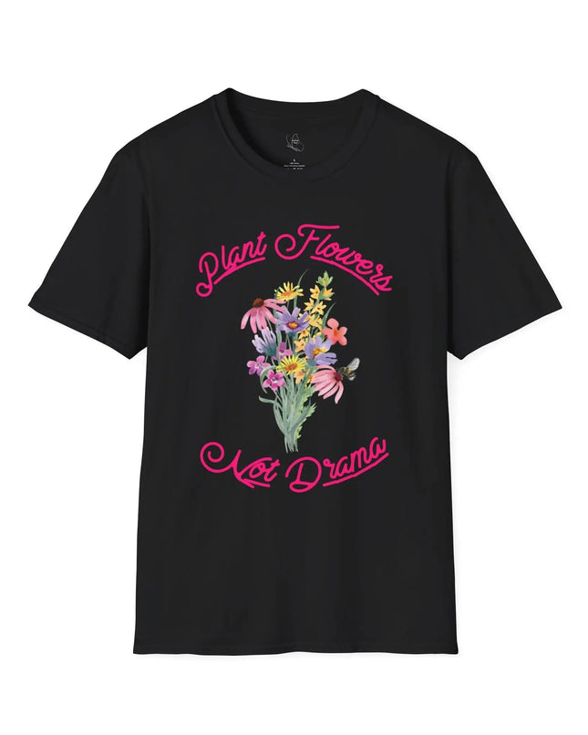 Plant Flowers Not Drama T-Shirt - The Butterfly Mama