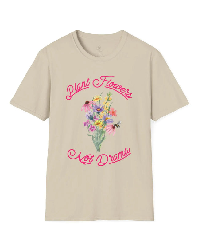Plant Flowers Not Drama T-Shirt - The Butterfly Mama