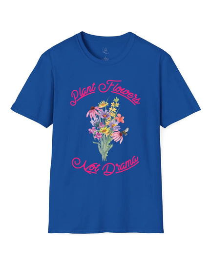 Plant Flowers Not Drama T-Shirt - The Butterfly Mama