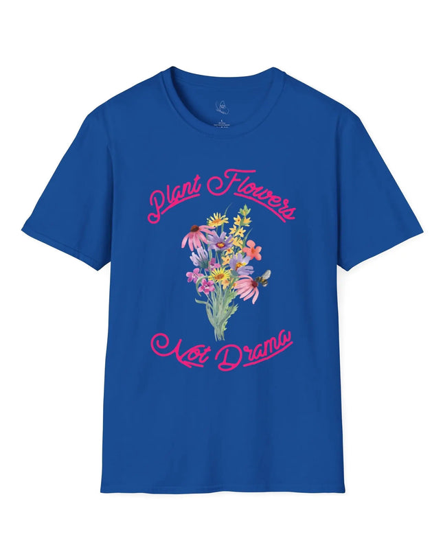 Plant Flowers Not Drama T-Shirt - The Butterfly Mama